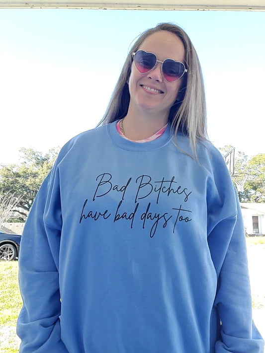 Bad Bitches Have Bad Days Too Crewneck