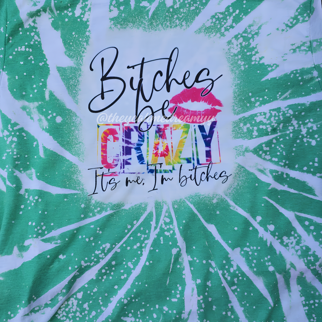 Bitches Be Crazy... It's Me. I'm Bitches - mystery tee