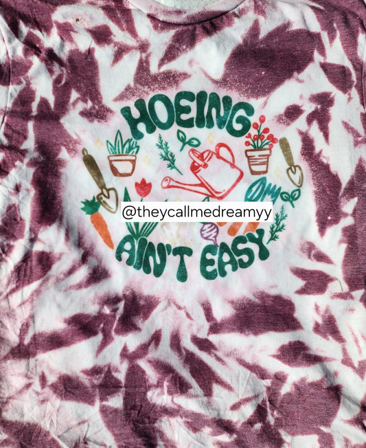 Hoeing Ain't Easy bleached tee