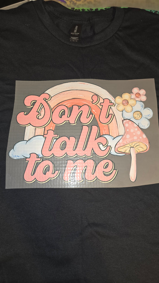 Don't talk to me